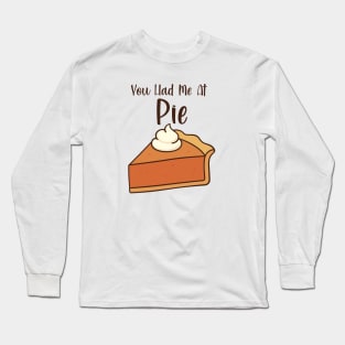 You had me at pie Long Sleeve T-Shirt